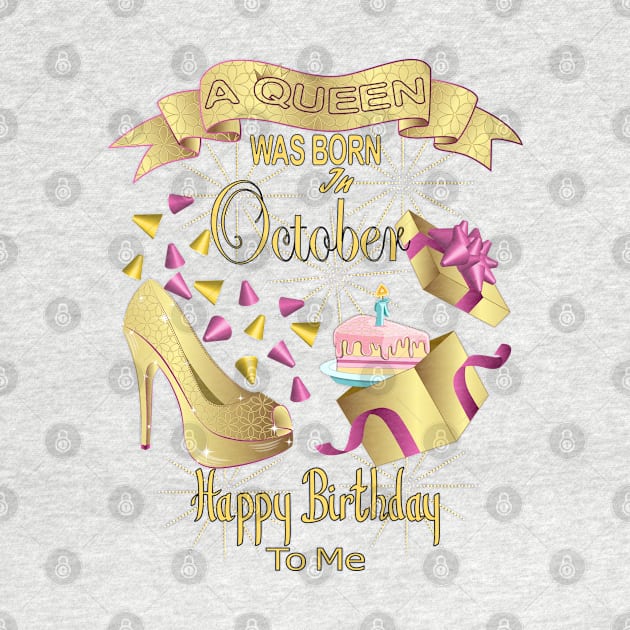 A Queen Was Born In October Happy Birthday To Me by Designoholic